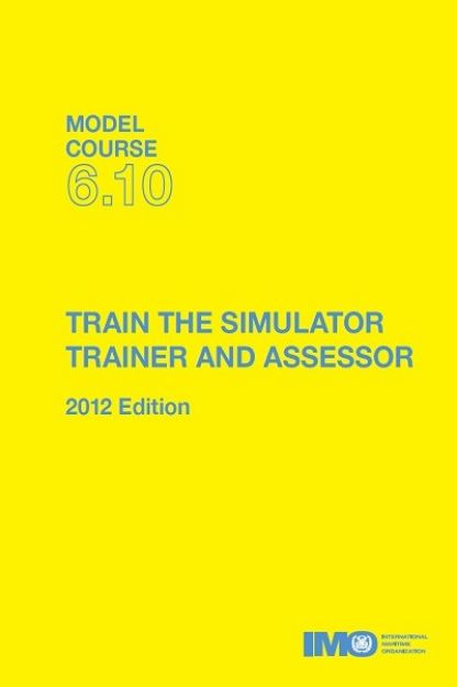 IMO T-610 E Model course: Train the Simulator Trainer & Assessor, 2012 Edition